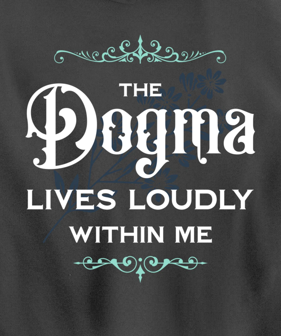 The Dogma Lives Loudly Within Me Pullover Hoodie