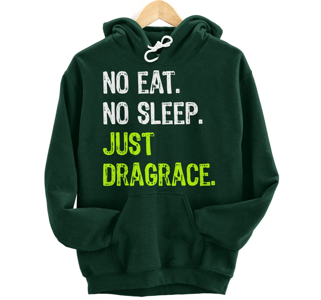 No Eat Sleep Repeat Just Dragrace Racing Drag Racer Pullover Hoodie