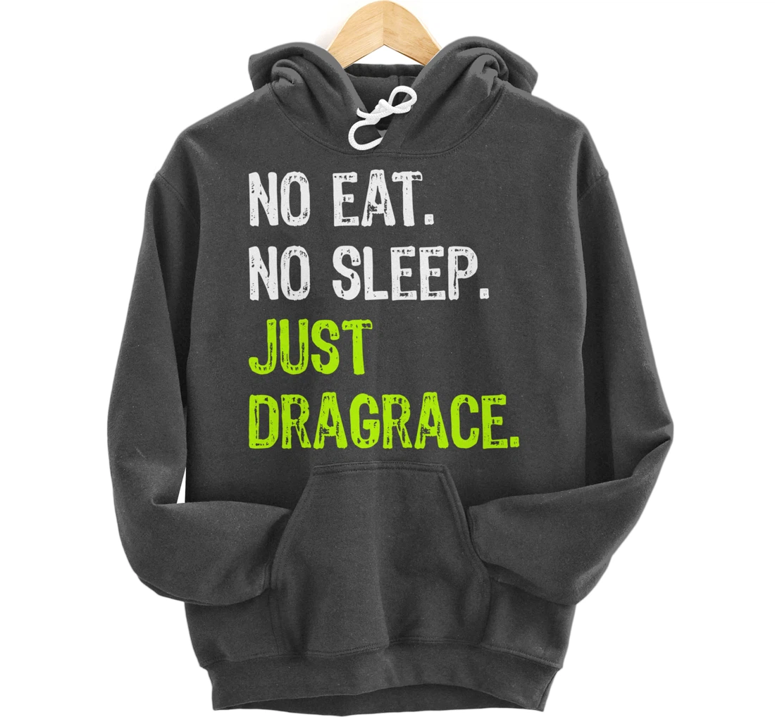 No Eat Sleep Repeat Just Dragrace Racing Drag Racer Pullover Hoodie
