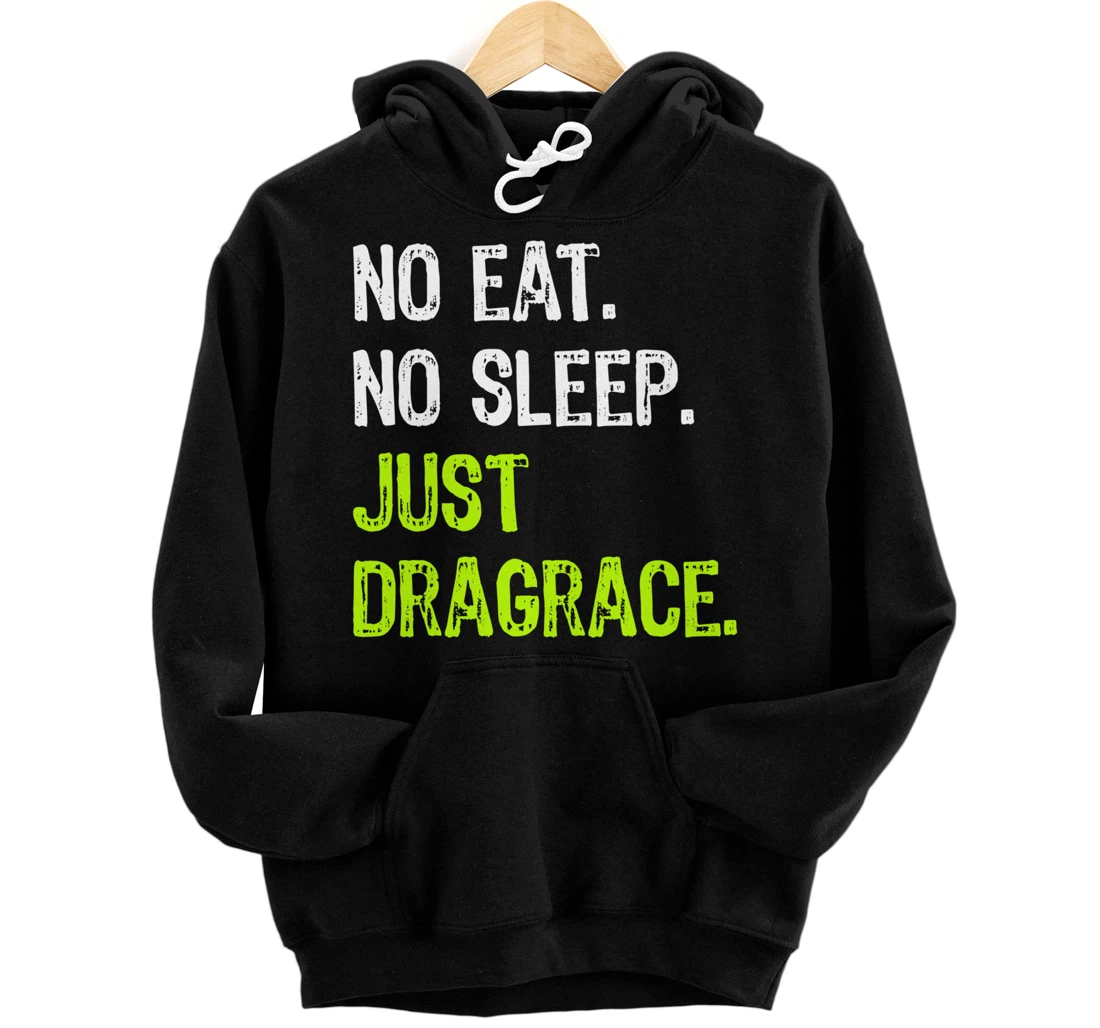 No Eat Sleep Repeat Just Dragrace Racing Drag Racer Pullover Hoodie