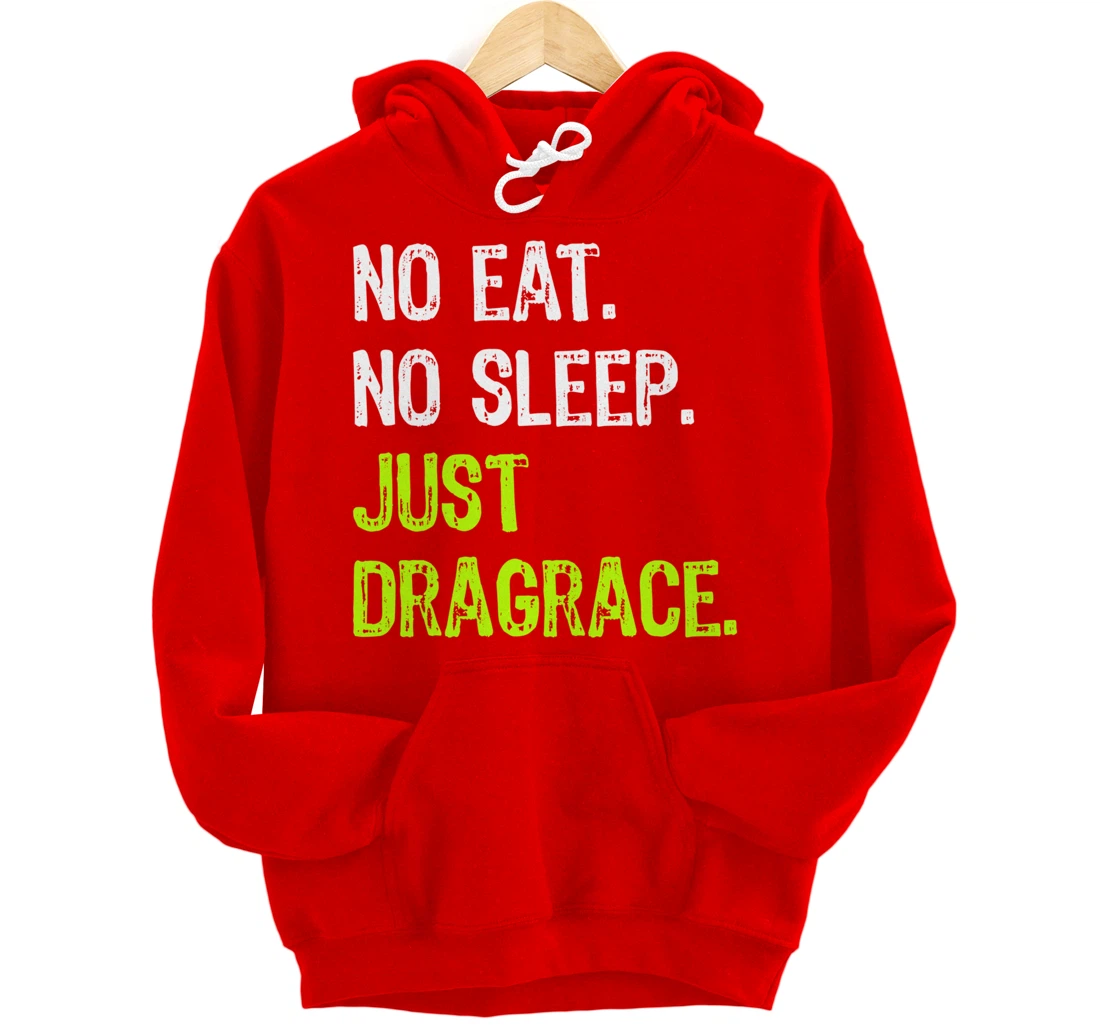 No Eat Sleep Repeat Just Dragrace Racing Drag Racer Pullover Hoodie