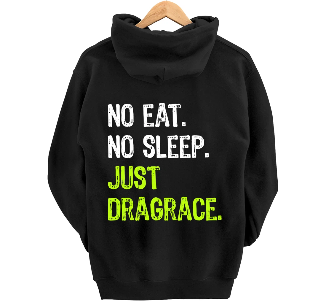 No Eat Sleep Repeat Just Dragrace Racing Drag Racer Pullover Hoodie