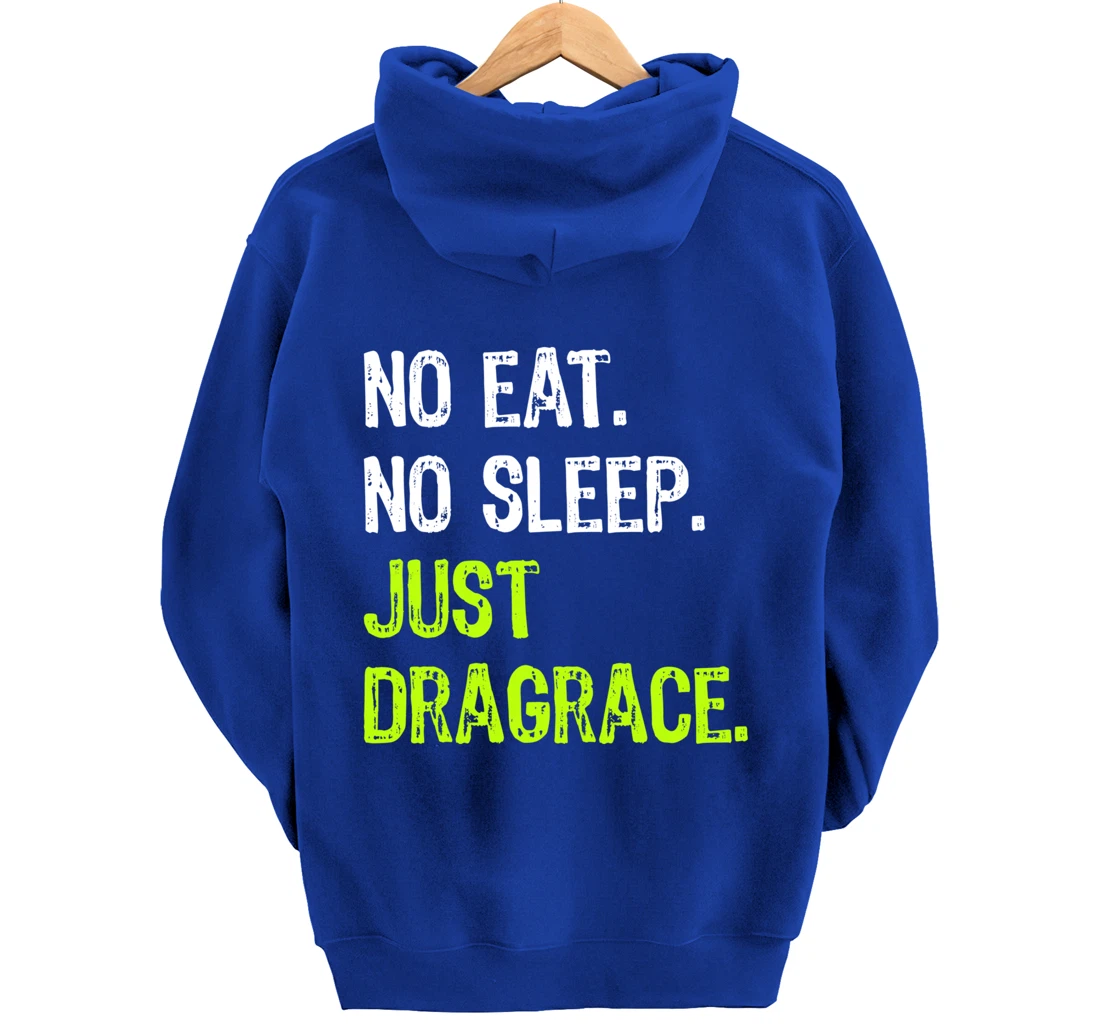 No Eat Sleep Repeat Just Dragrace Racing Drag Racer Pullover Hoodie