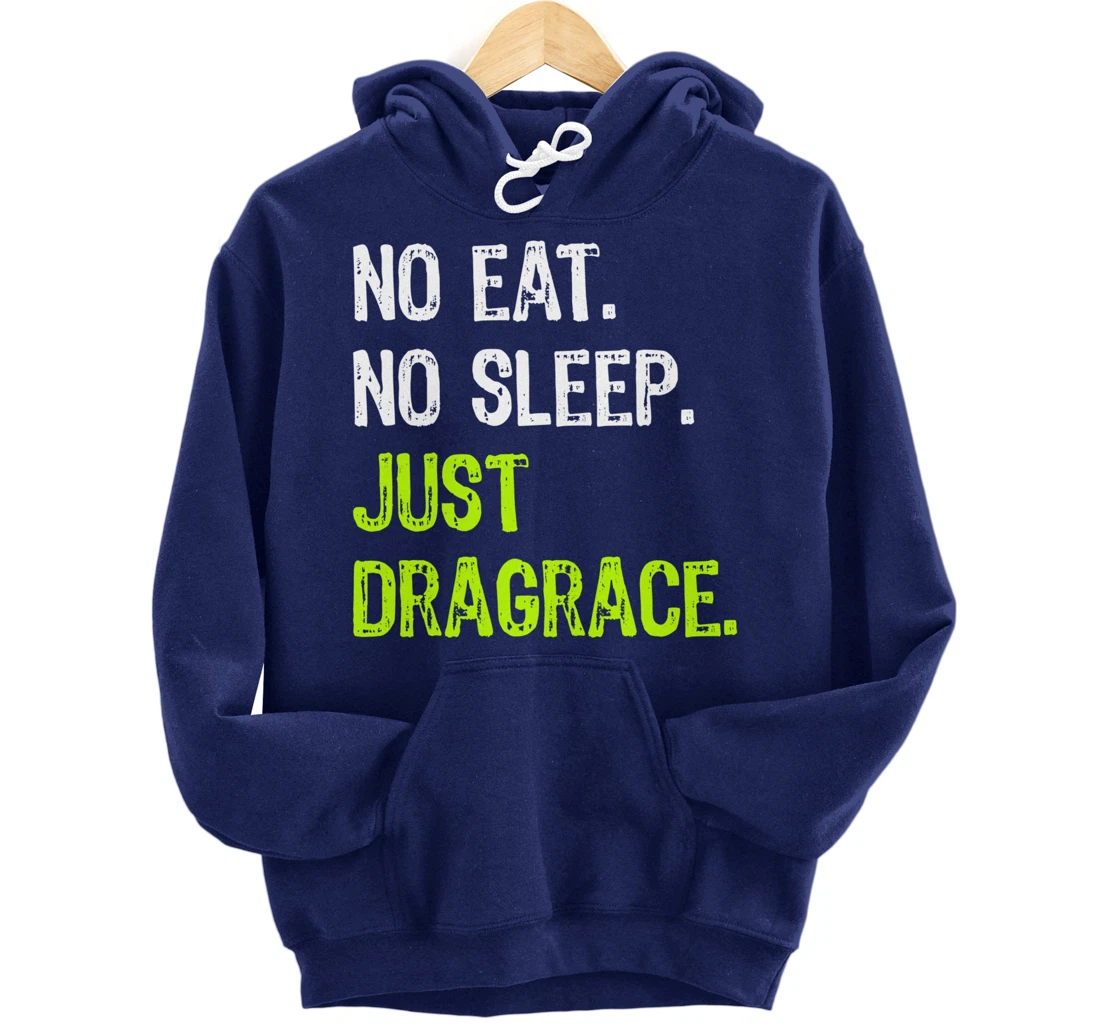 No Eat Sleep Repeat Just Dragrace Racing Drag Racer Pullover Hoodie