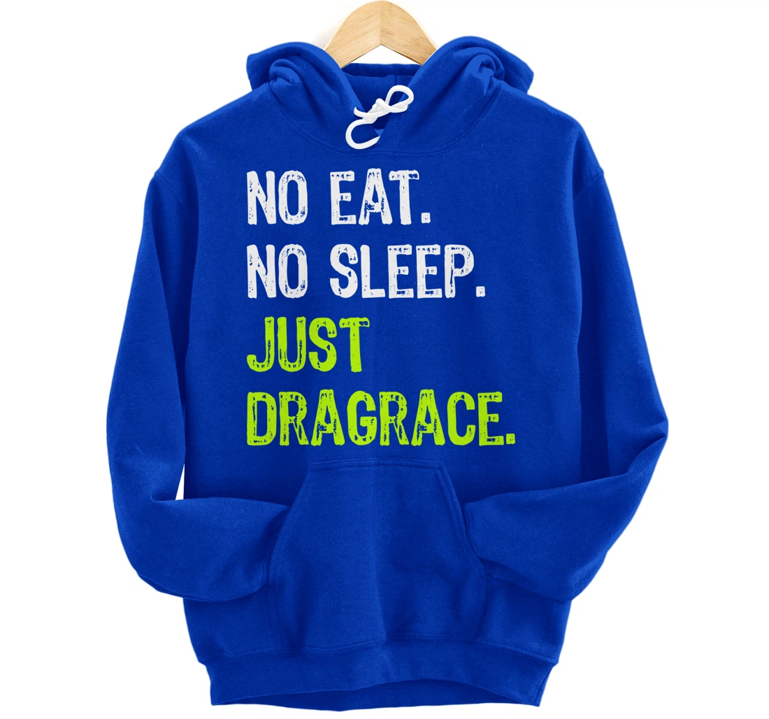 No Eat Sleep Repeat Just Dragrace Racing Drag Racer Pullover Hoodie