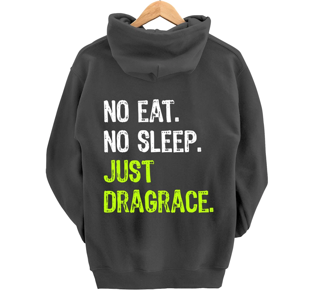 No Eat Sleep Repeat Just Dragrace Racing Drag Racer Pullover Hoodie