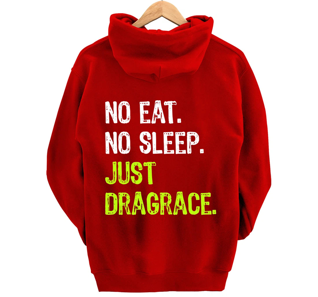 No Eat Sleep Repeat Just Dragrace Racing Drag Racer Pullover Hoodie