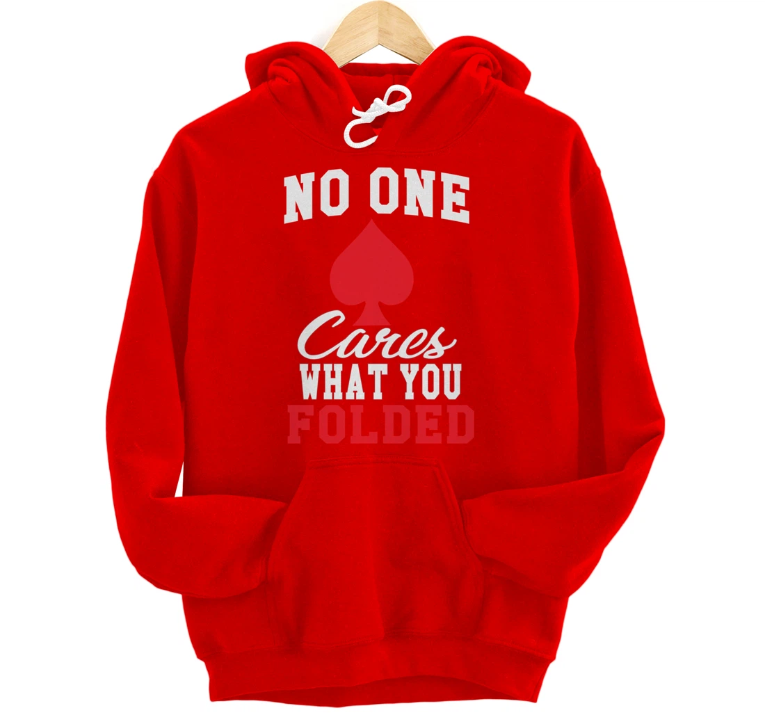 Funny Nobody Cares What You Folded Poker Player Humor Pullover Hoodie