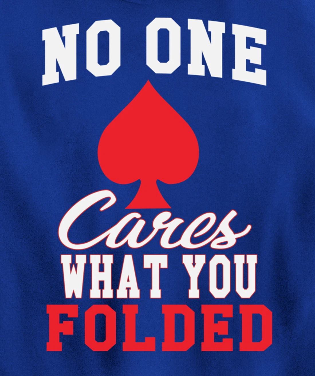 Funny Nobody Cares What You Folded Poker Player Humor Pullover Hoodie