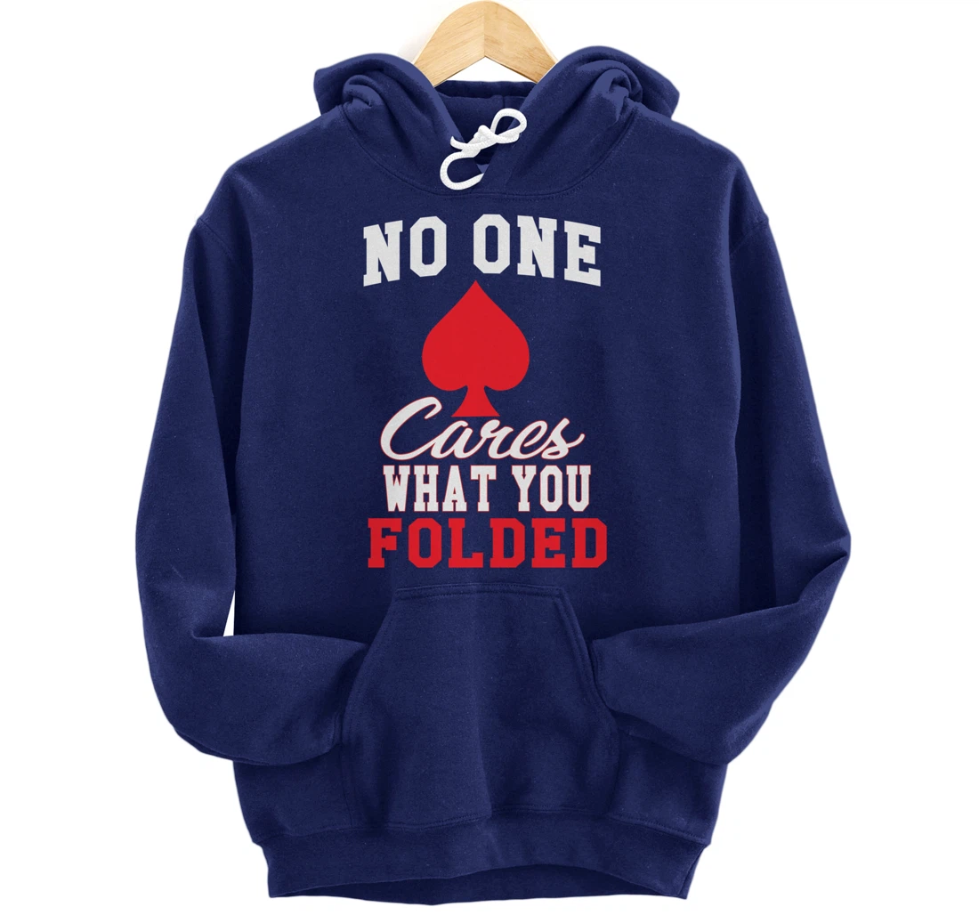 Funny Nobody Cares What You Folded Poker Player Humor Pullover Hoodie