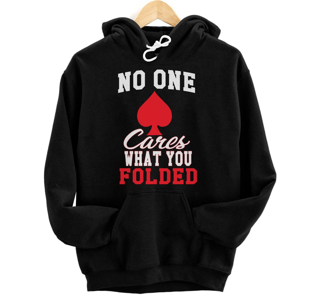 Funny Nobody Cares What You Folded Poker Player Humor Pullover Hoodie