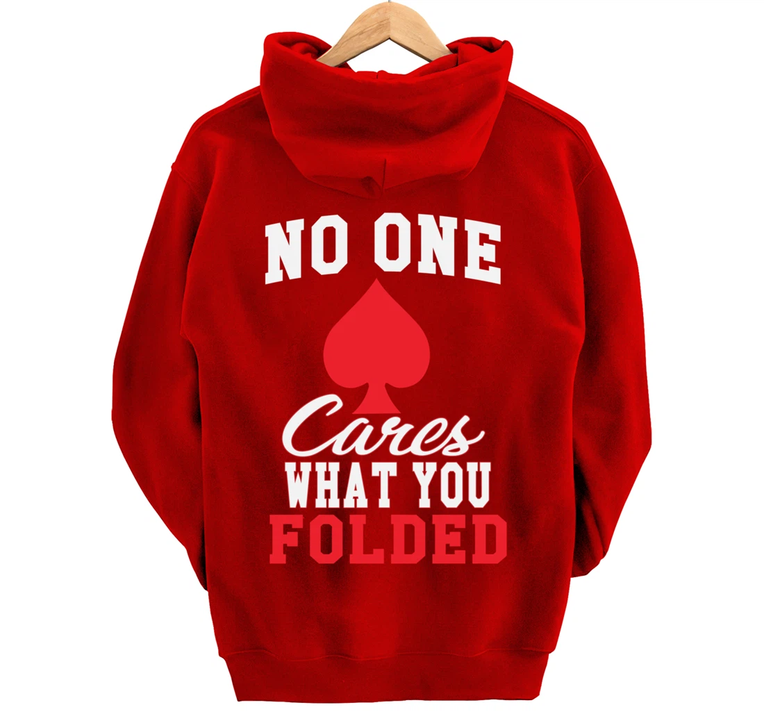 Funny Nobody Cares What You Folded Poker Player Humor Pullover Hoodie