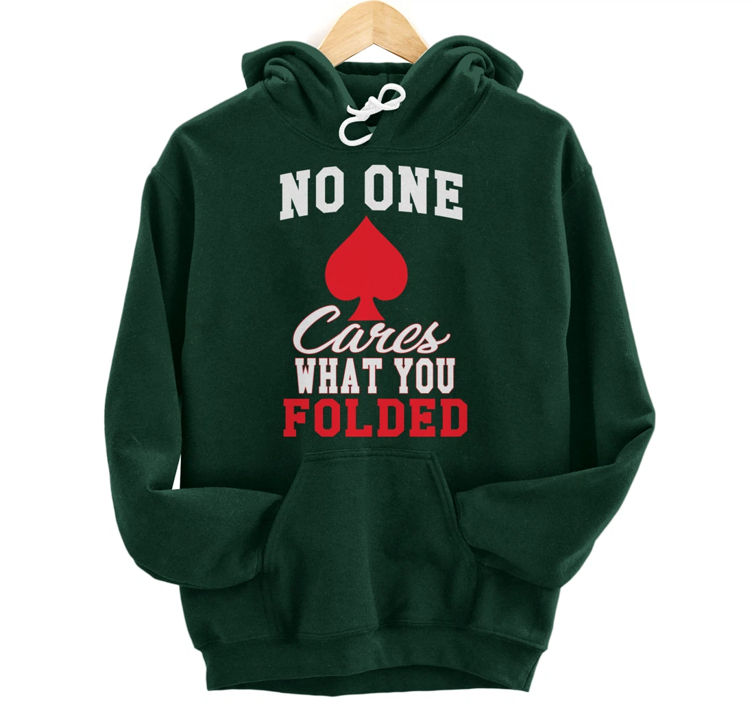 Funny Nobody Cares What You Folded Poker Player Humor Pullover Hoodie