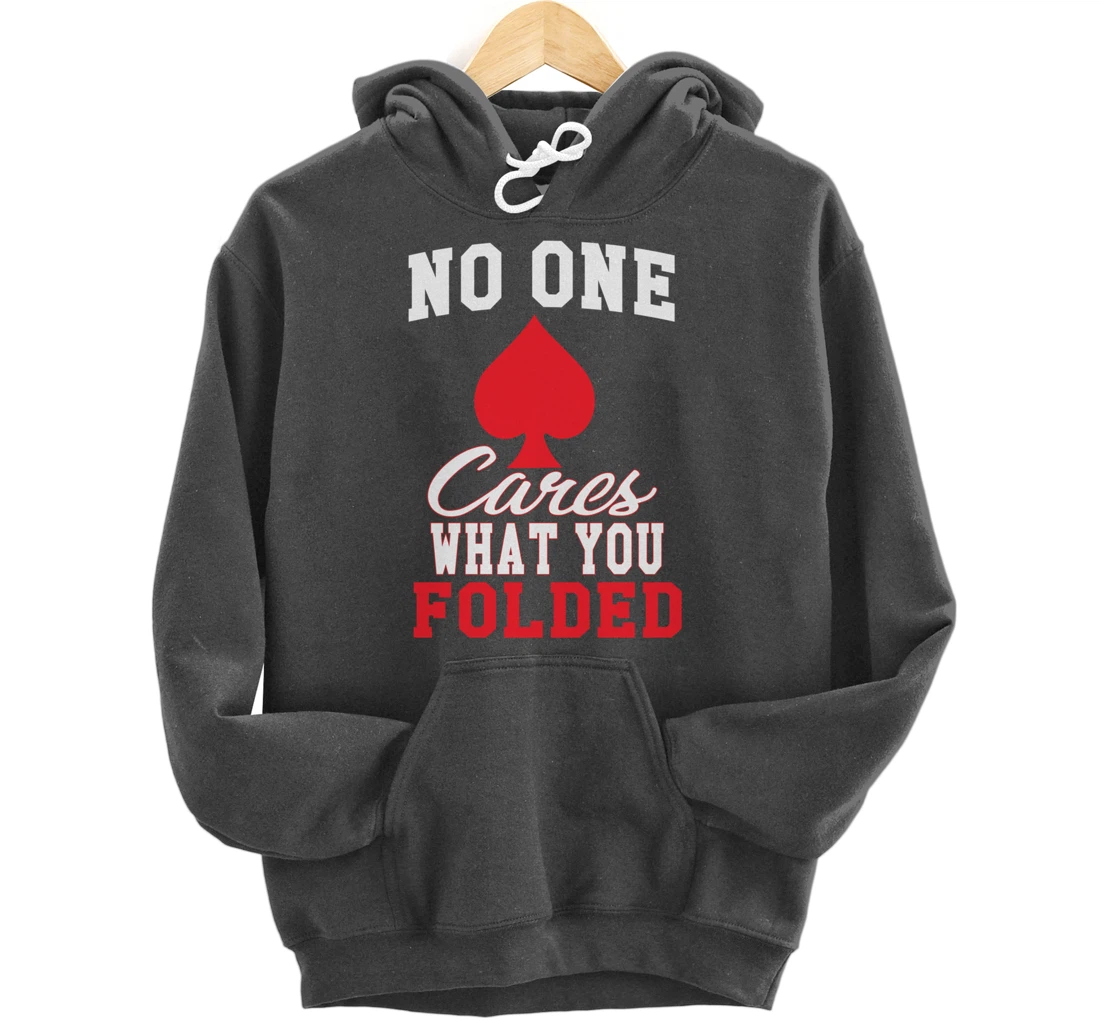 Funny Nobody Cares What You Folded Poker Player Humor Pullover Hoodie