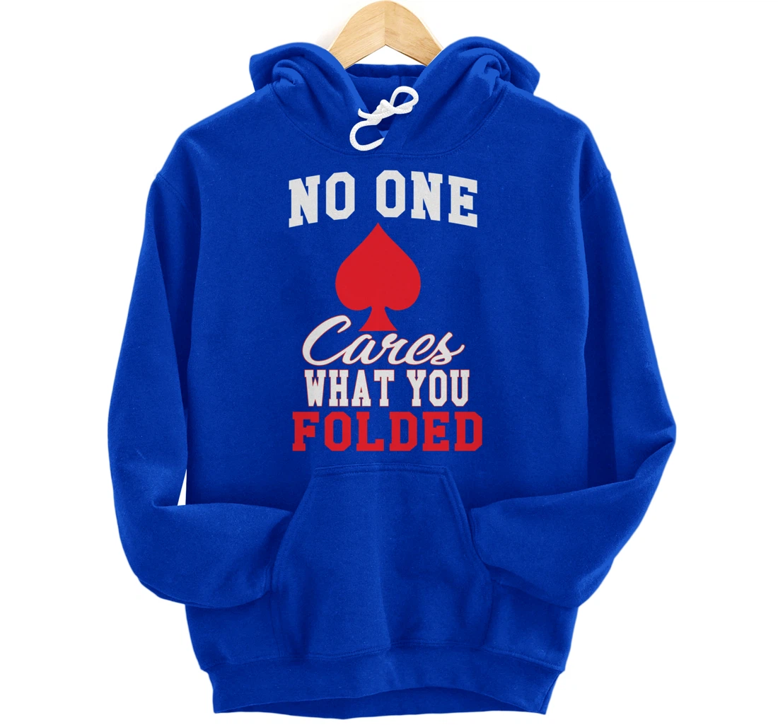 Funny Nobody Cares What You Folded Poker Player Humor Pullover Hoodie