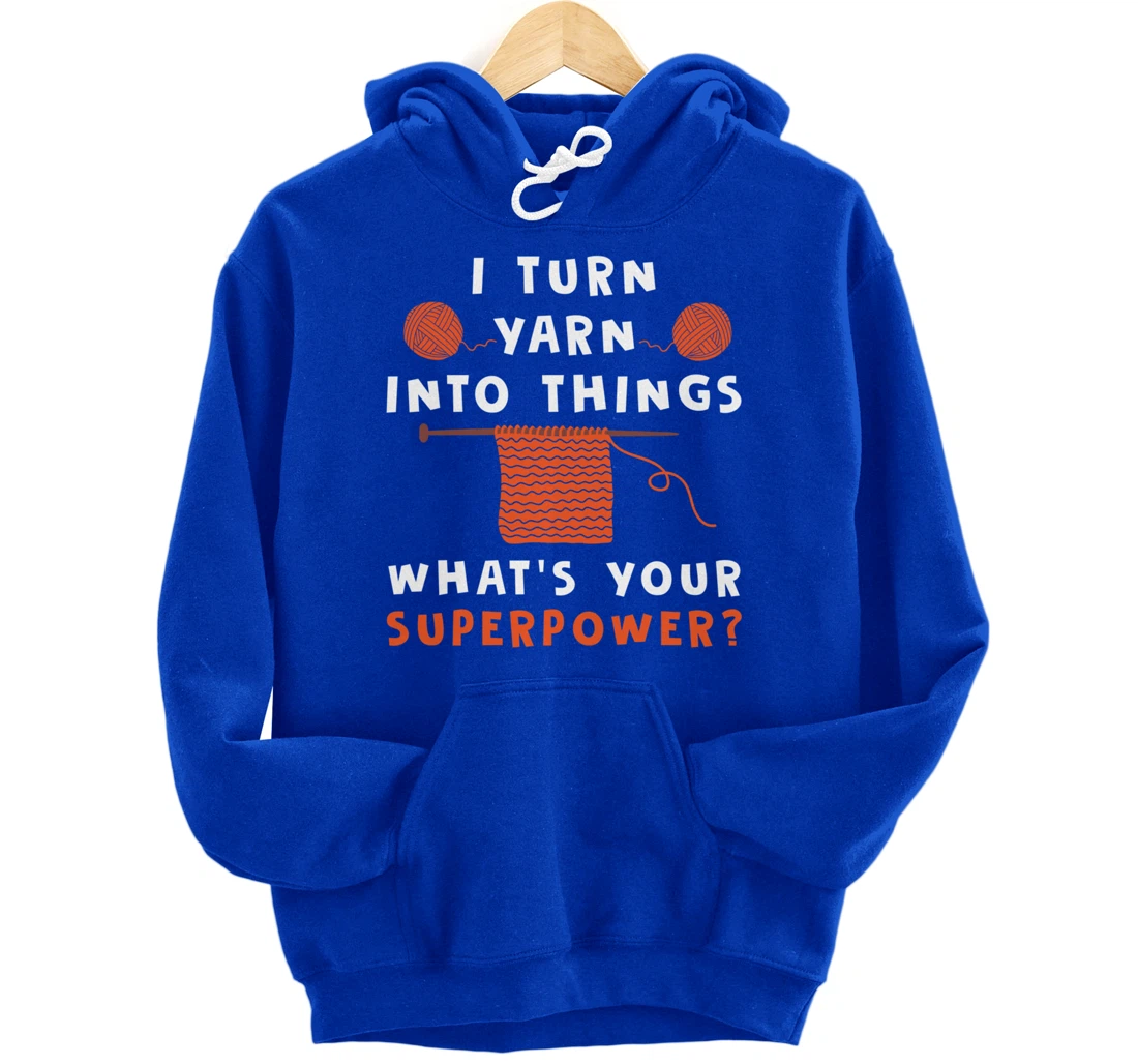 I Turn Yarn Into Things Superpower Knitting For Women Funny Pullover Hoodie