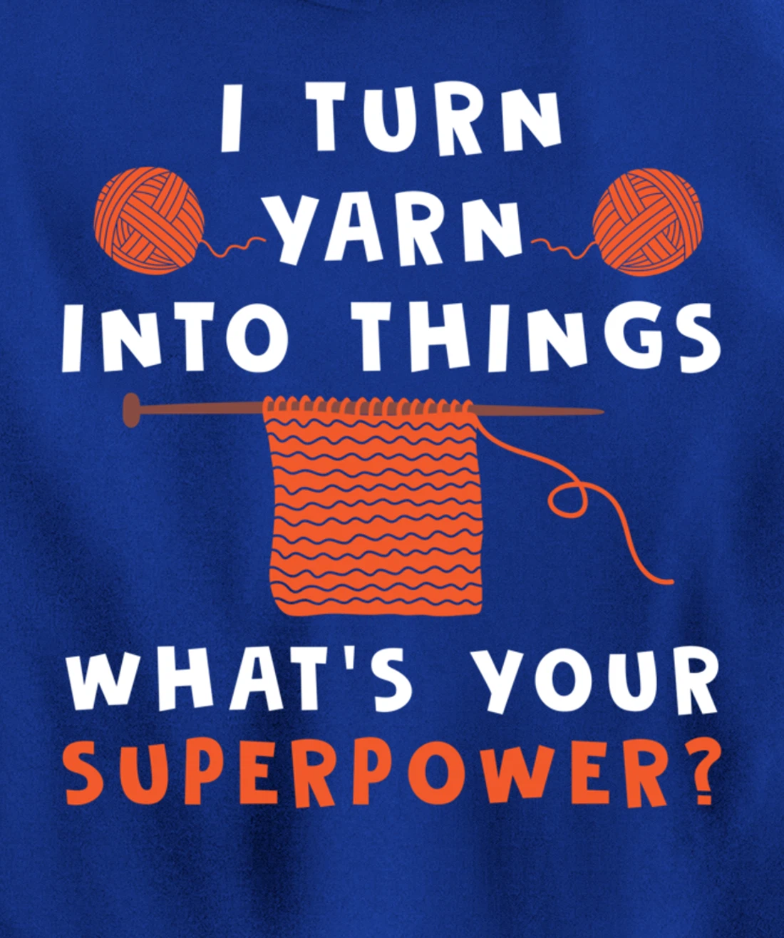 I Turn Yarn Into Things Superpower Knitting For Women Funny Pullover Hoodie