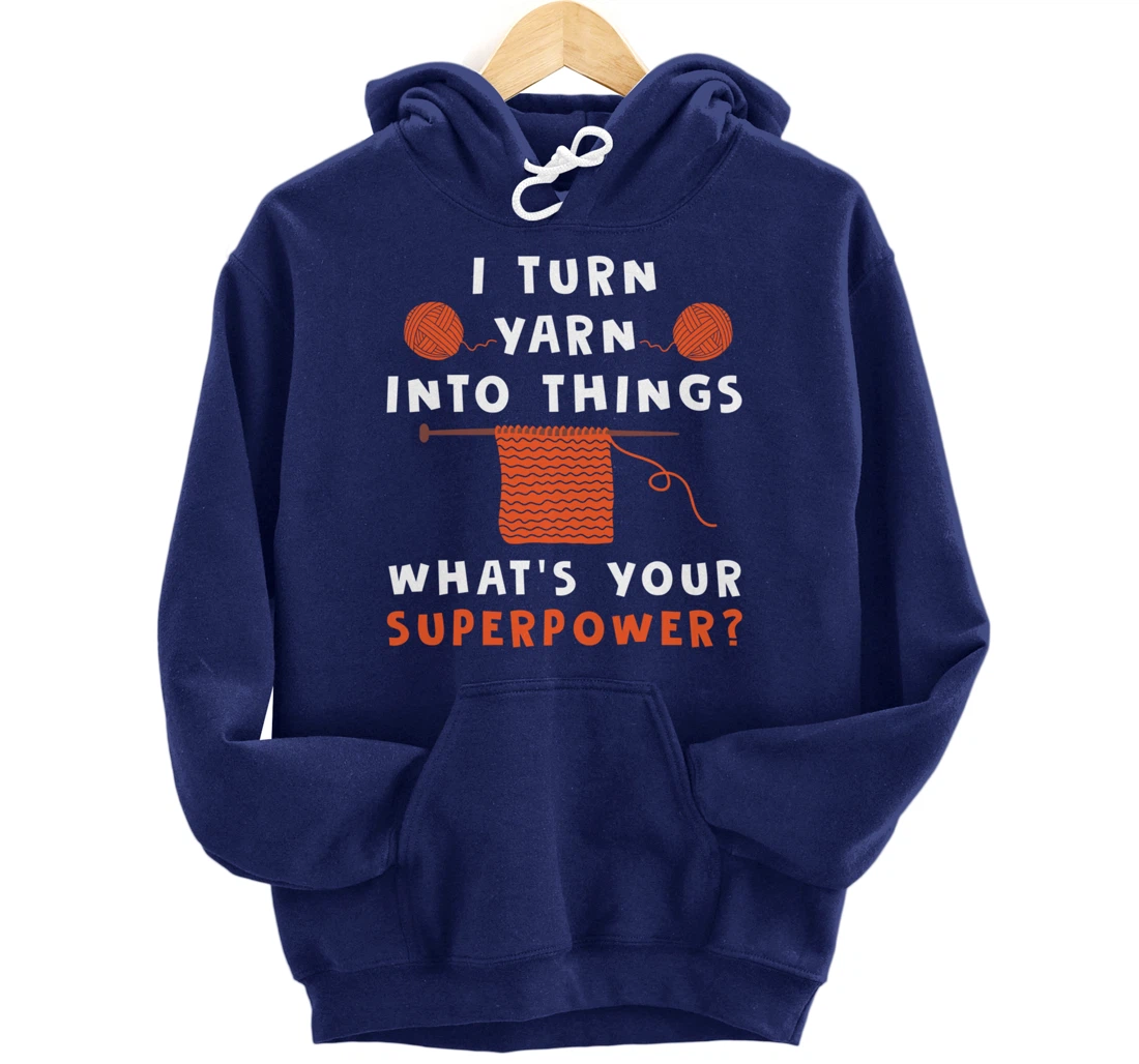 I Turn Yarn Into Things Superpower Knitting For Women Funny Pullover Hoodie