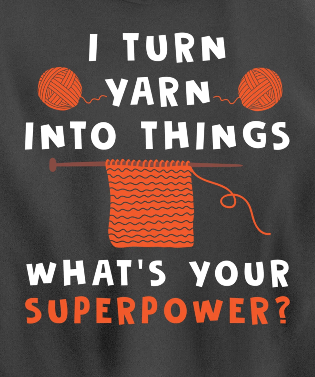 I Turn Yarn Into Things Superpower Knitting For Women Funny Pullover Hoodie