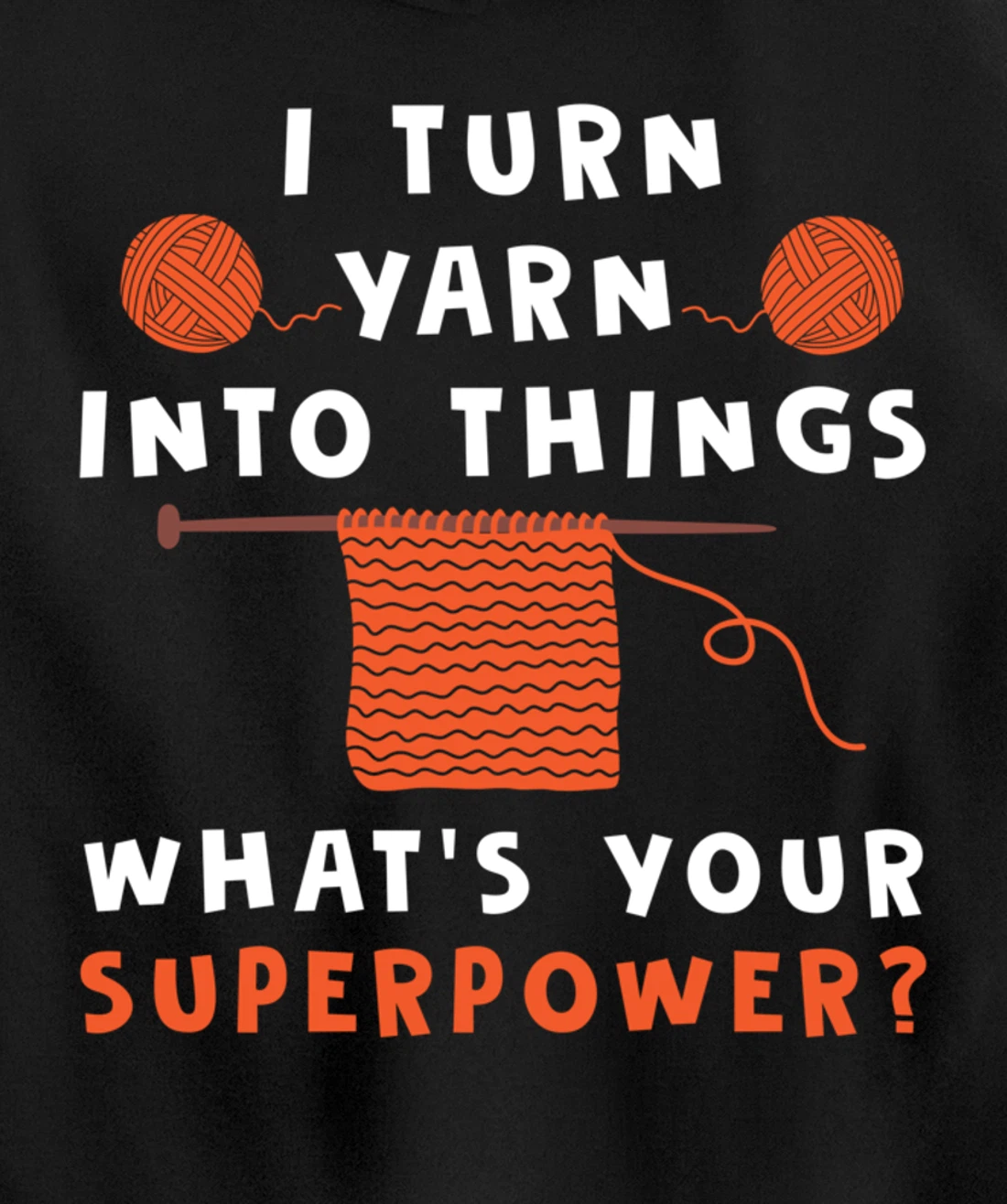 I Turn Yarn Into Things Superpower Knitting For Women Funny Pullover Hoodie