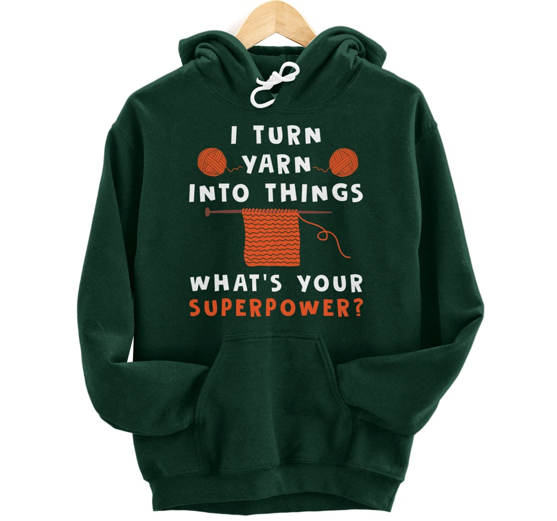 I Turn Yarn Into Things Superpower Knitting For Women Funny Pullover Hoodie