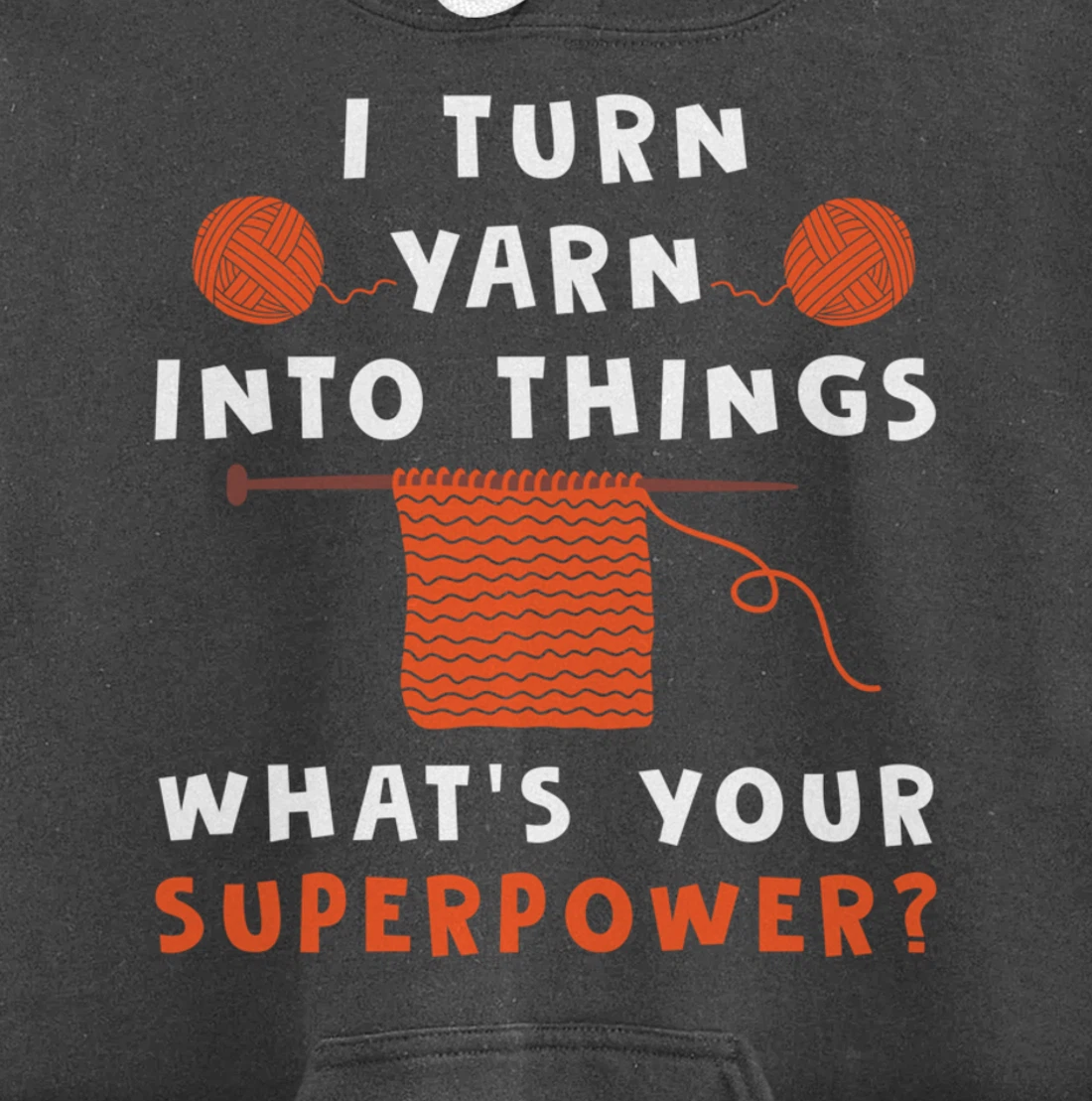 I Turn Yarn Into Things Superpower Knitting For Women Funny Pullover Hoodie