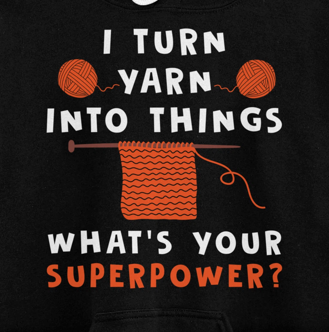I Turn Yarn Into Things Superpower Knitting For Women Funny Pullover Hoodie