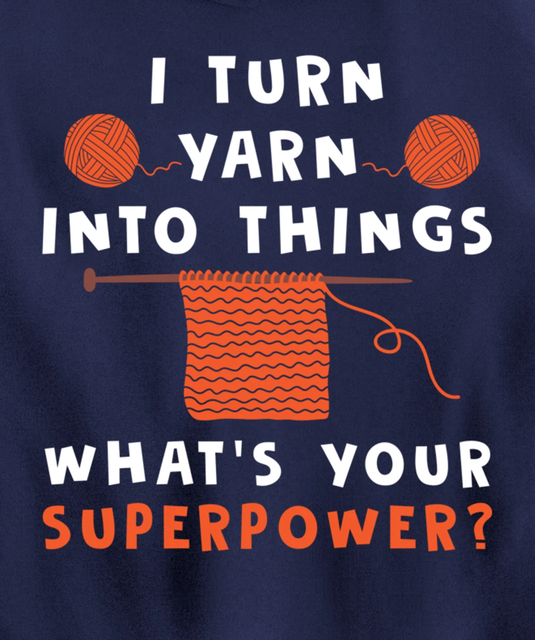 I Turn Yarn Into Things Superpower Knitting For Women Funny Pullover Hoodie