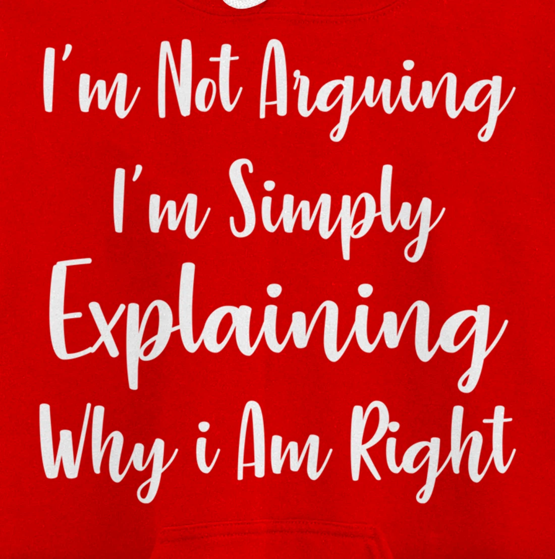 I'm Not Arguing I'm Simply Explaining Why I Am Right Pullover Hoodie
