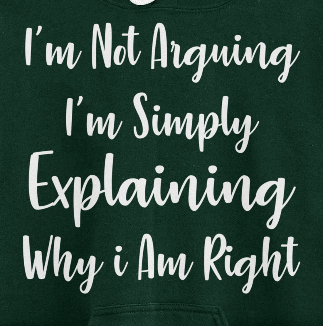 I'm Not Arguing I'm Simply Explaining Why I Am Right Pullover Hoodie