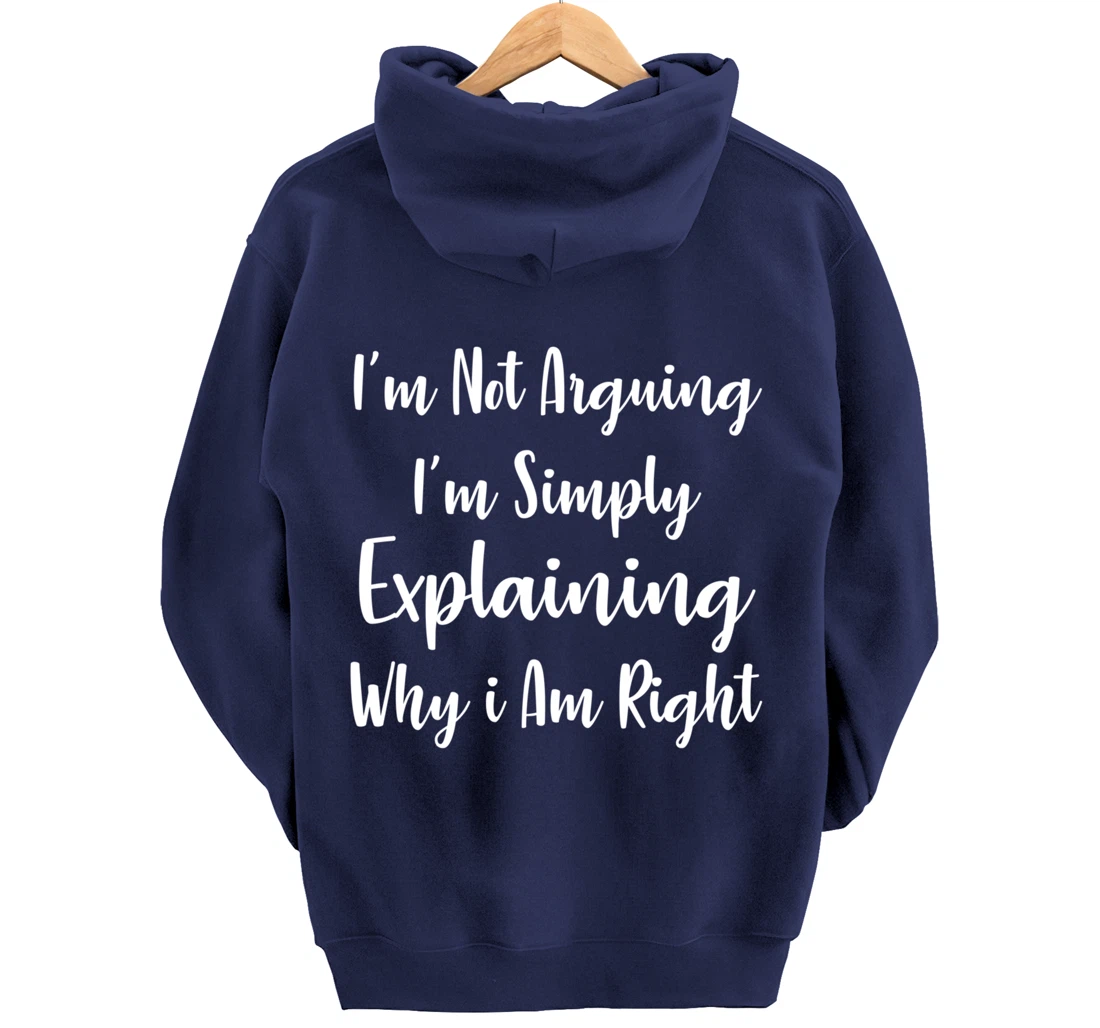 I'm Not Arguing I'm Simply Explaining Why I Am Right Pullover Hoodie
