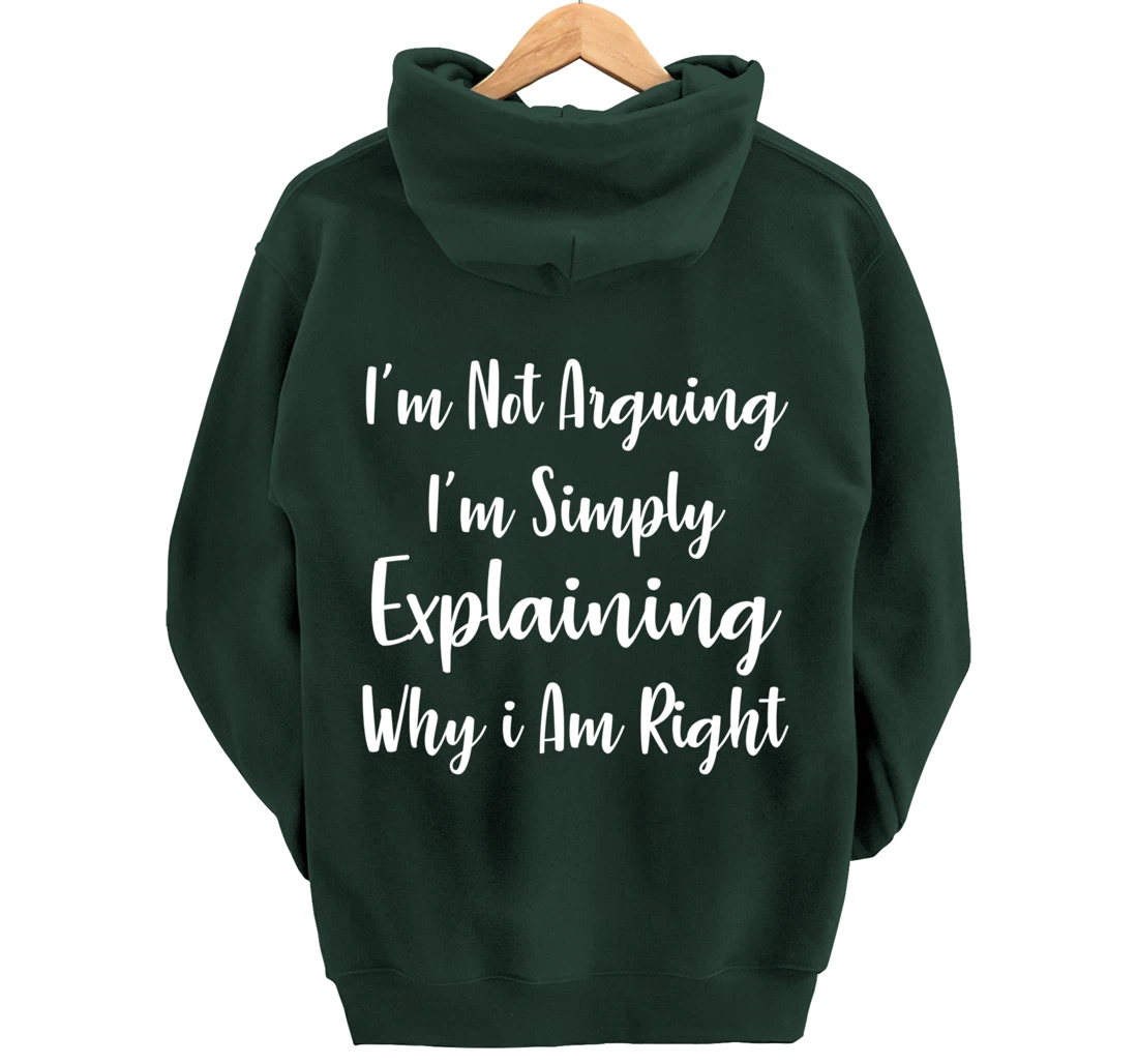 I'm Not Arguing I'm Simply Explaining Why I Am Right Pullover Hoodie