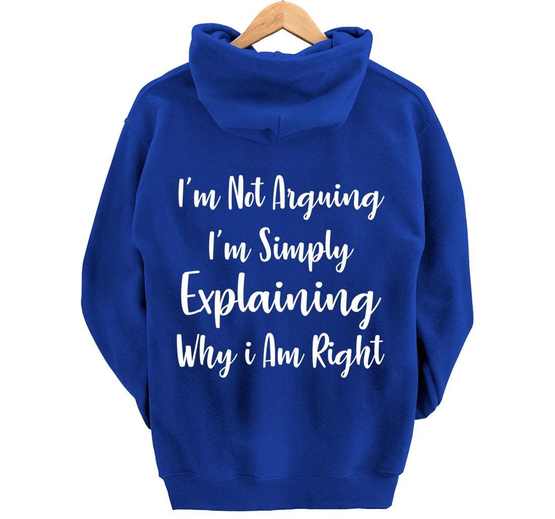 I'm Not Arguing I'm Simply Explaining Why I Am Right Pullover Hoodie