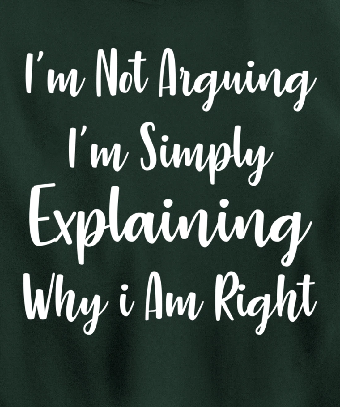 I'm Not Arguing I'm Simply Explaining Why I Am Right Pullover Hoodie