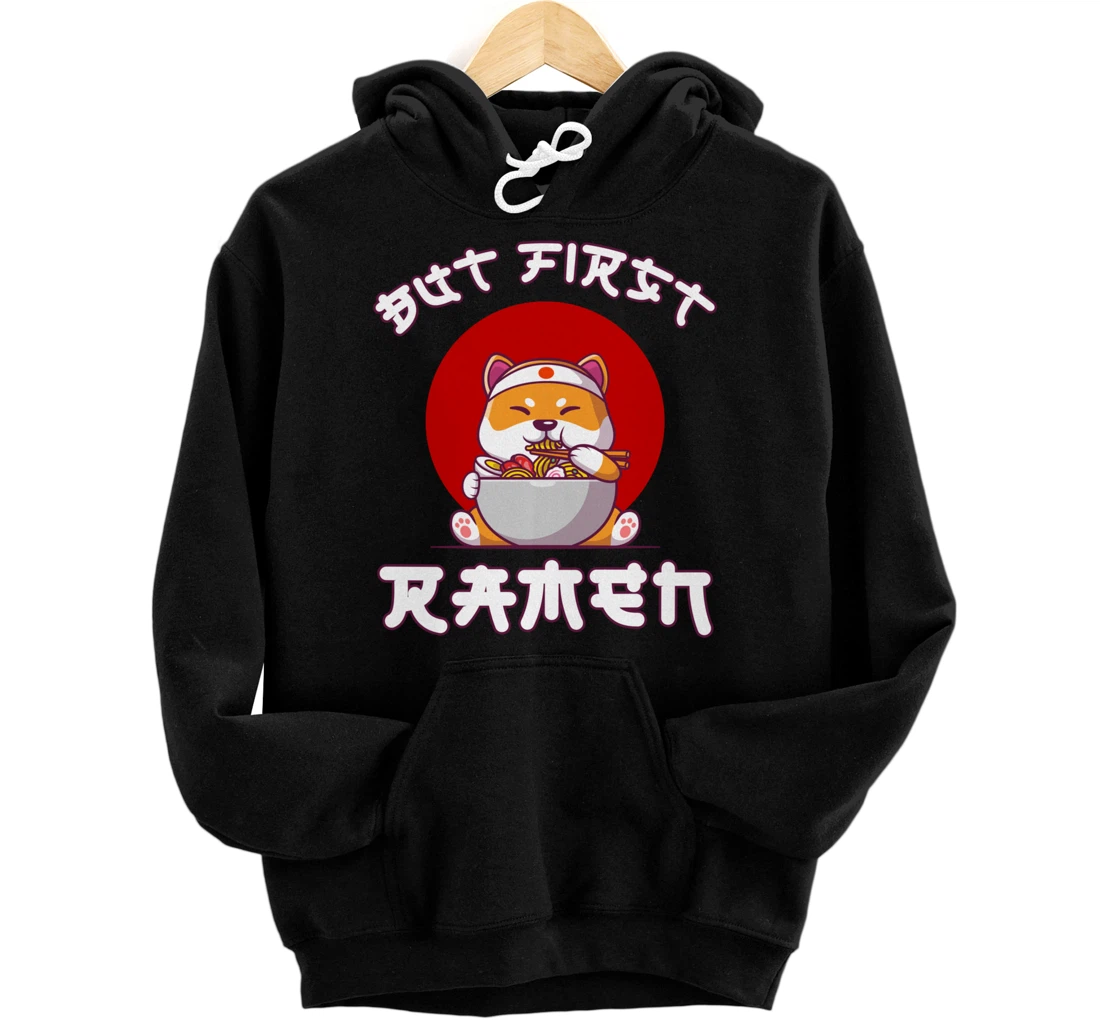 But First Ramen for Shiba-inu and Ramen Lovers Pullover Hoodie