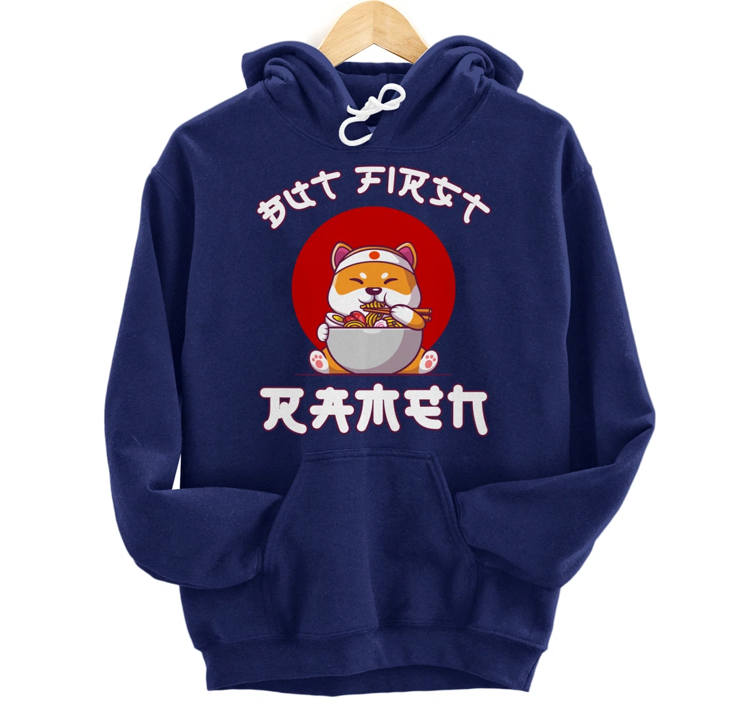 But First Ramen for Shiba-inu and Ramen Lovers Pullover Hoodie
