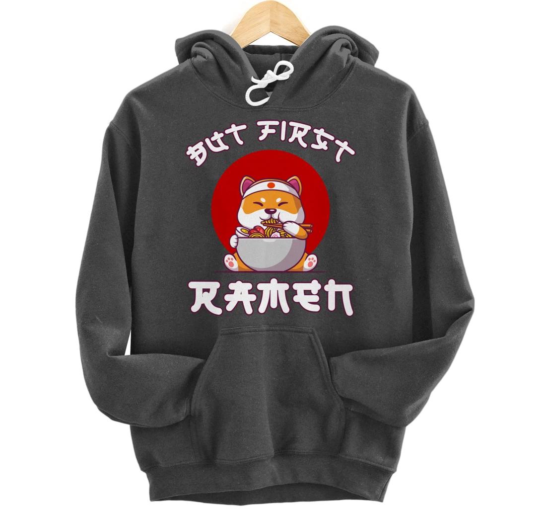 But First Ramen for Shiba-inu and Ramen Lovers Pullover Hoodie
