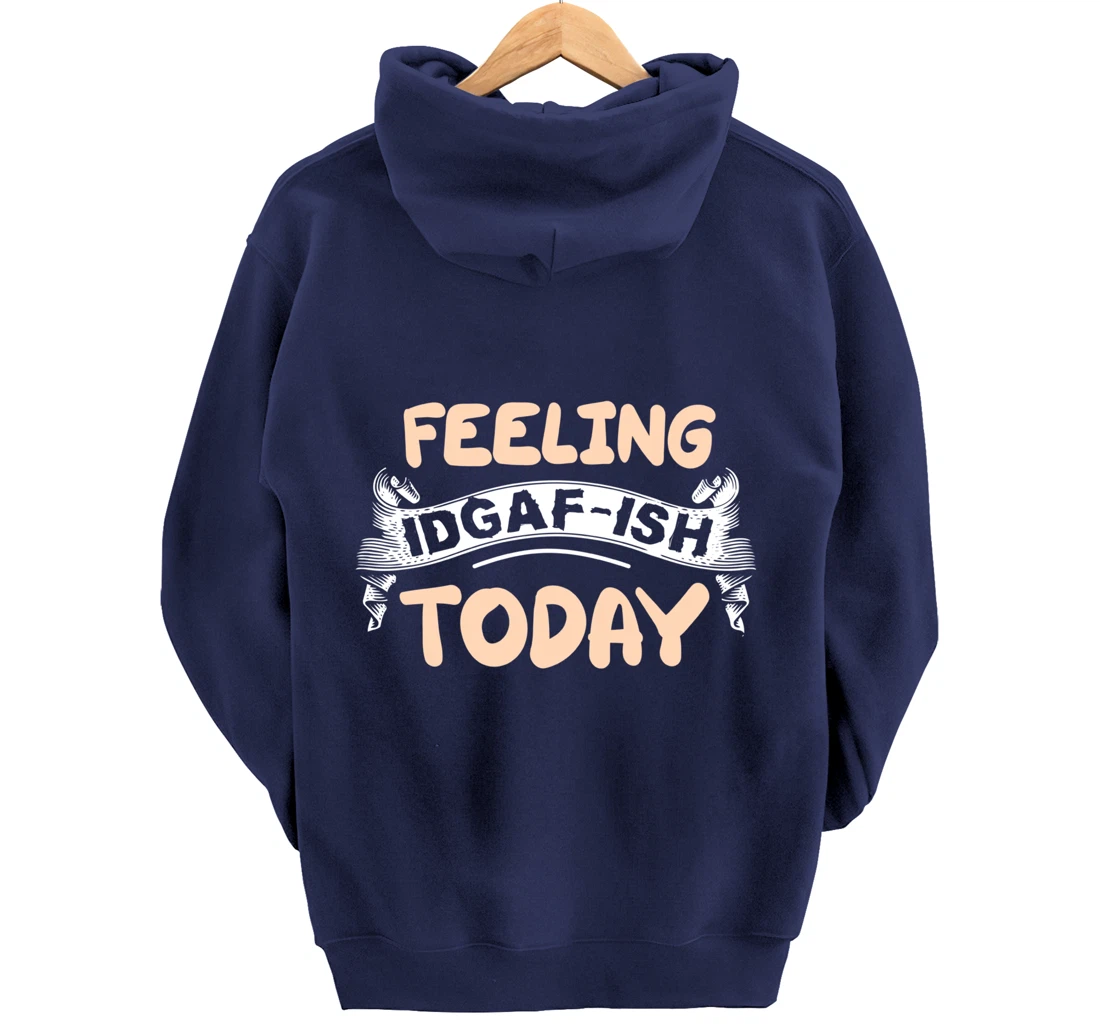 Feeling IDGAF-ISH Today Pullover Hoodie