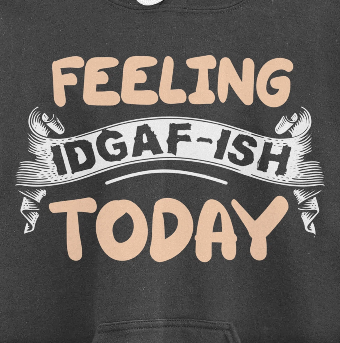 Feeling IDGAF-ISH Today Pullover Hoodie