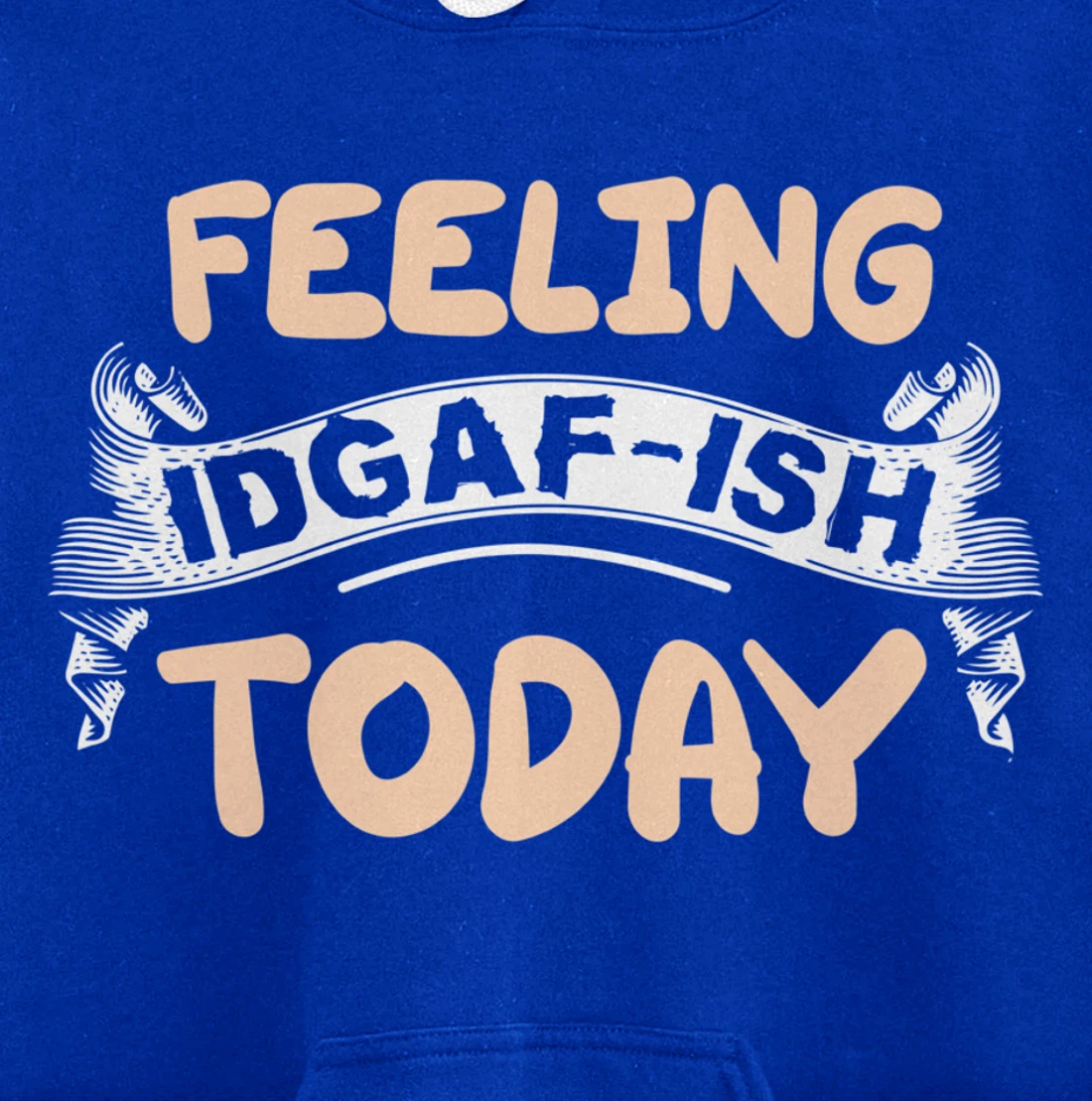 Feeling IDGAF-ISH Today Pullover Hoodie