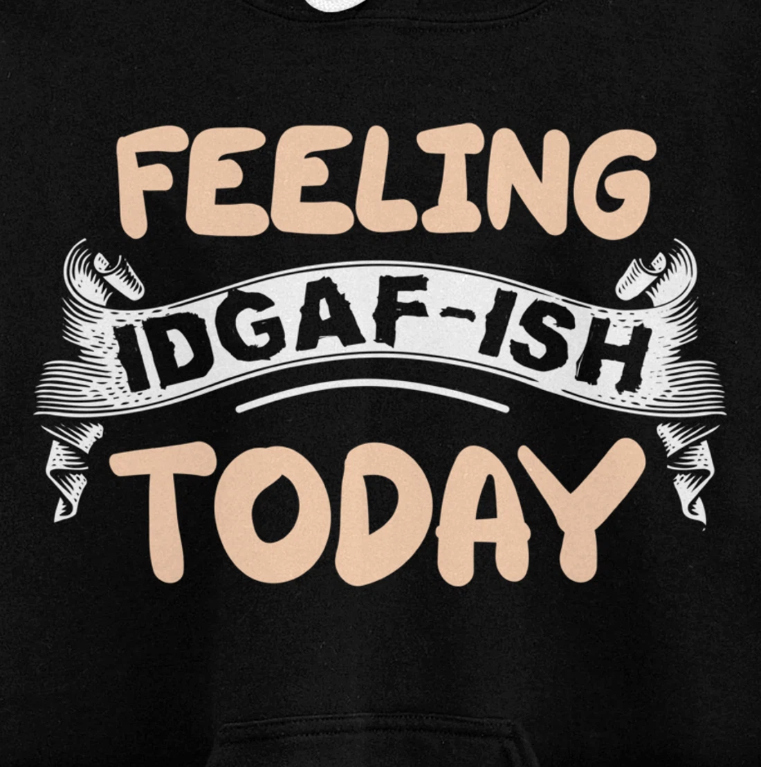 Feeling IDGAF-ISH Today Pullover Hoodie