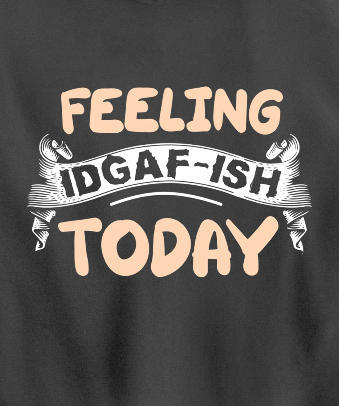 Feeling IDGAF-ISH Today Pullover Hoodie