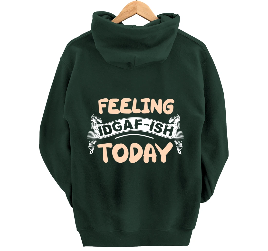 Feeling IDGAF-ISH Today Pullover Hoodie