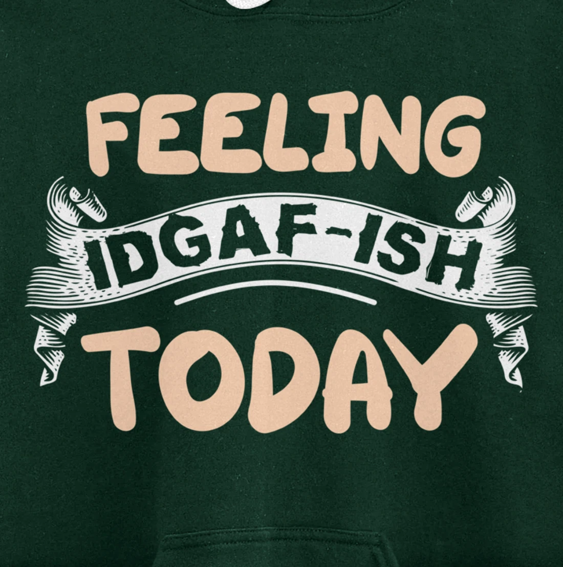 Feeling IDGAF-ISH Today Pullover Hoodie