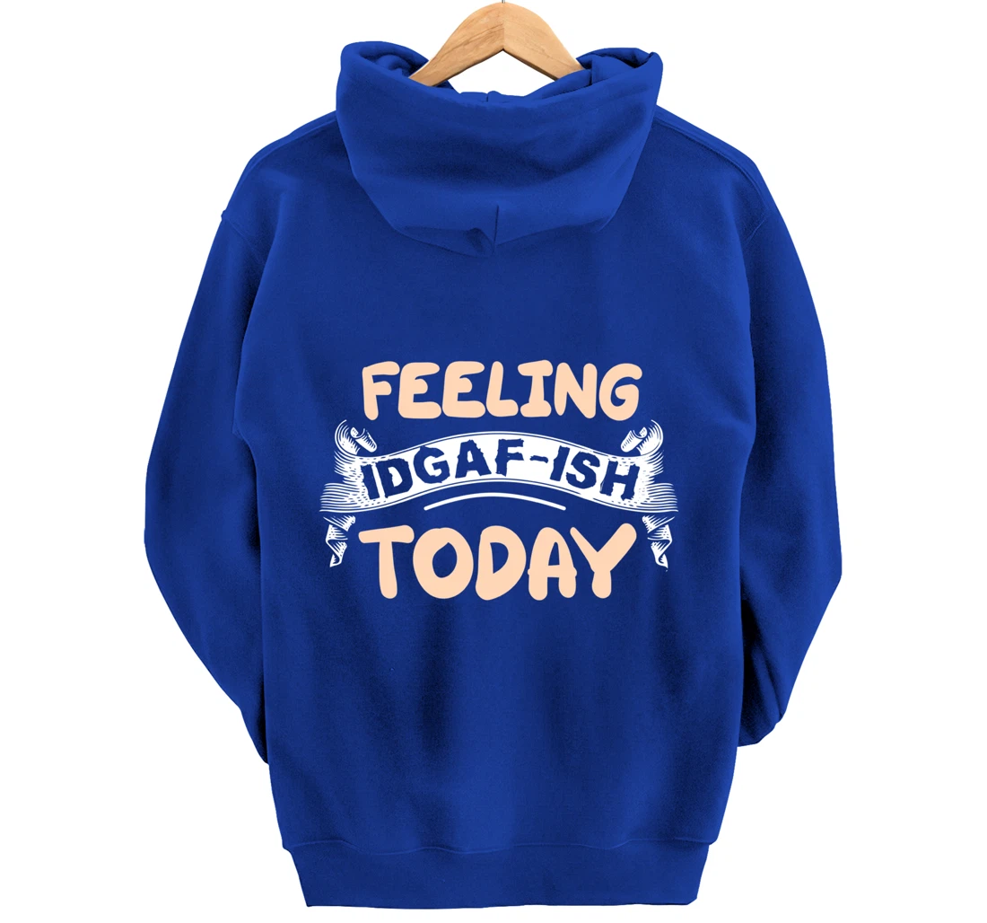 Feeling IDGAF-ISH Today Pullover Hoodie