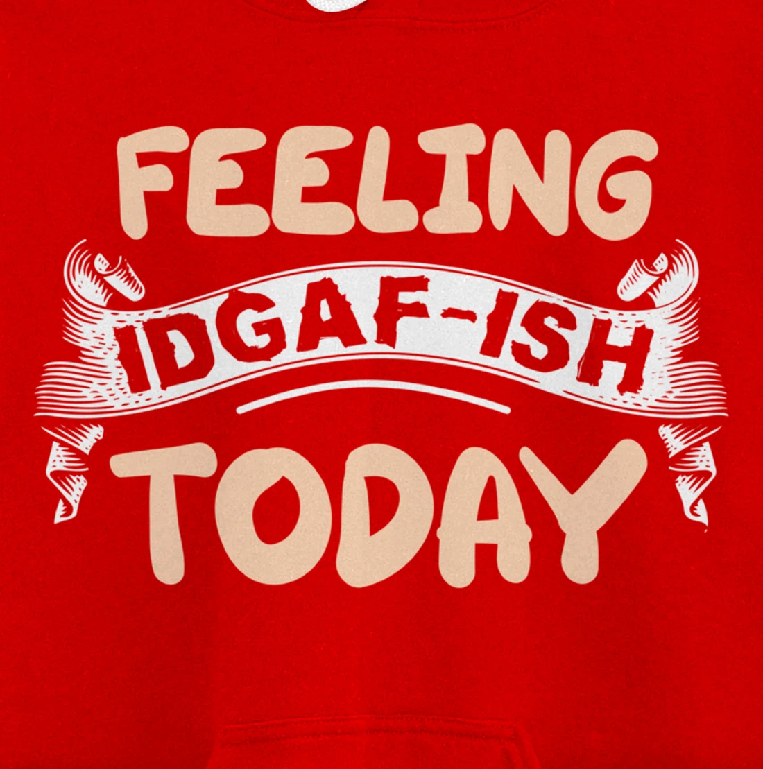 Feeling IDGAF-ISH Today Pullover Hoodie