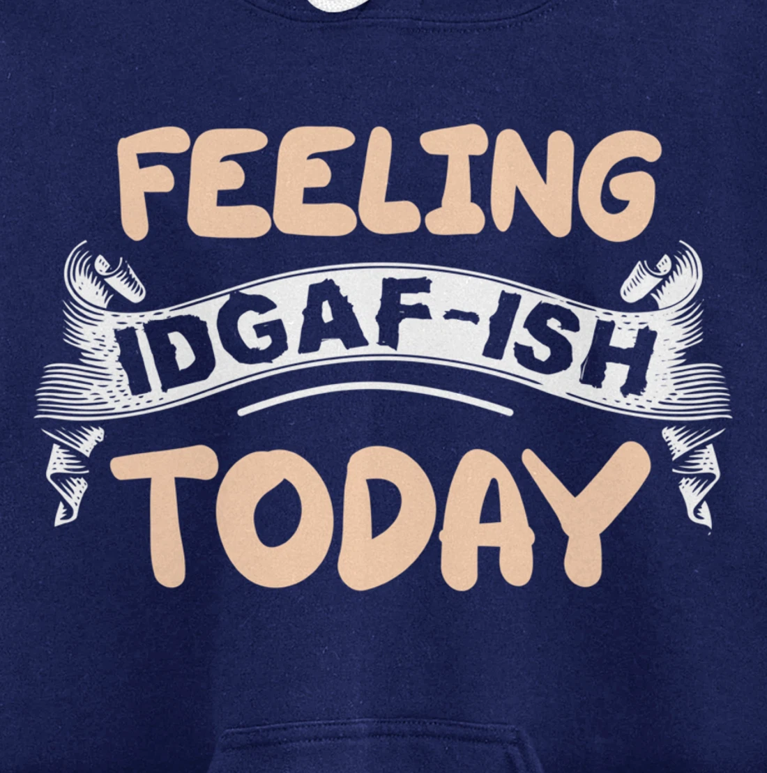 Feeling IDGAF-ISH Today Pullover Hoodie