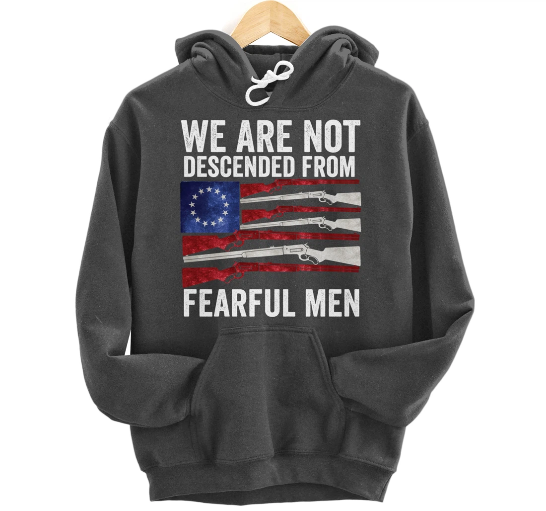 We Are Not Descended From Fearful Men Betsy Ross USA flag Pullover Hoodie