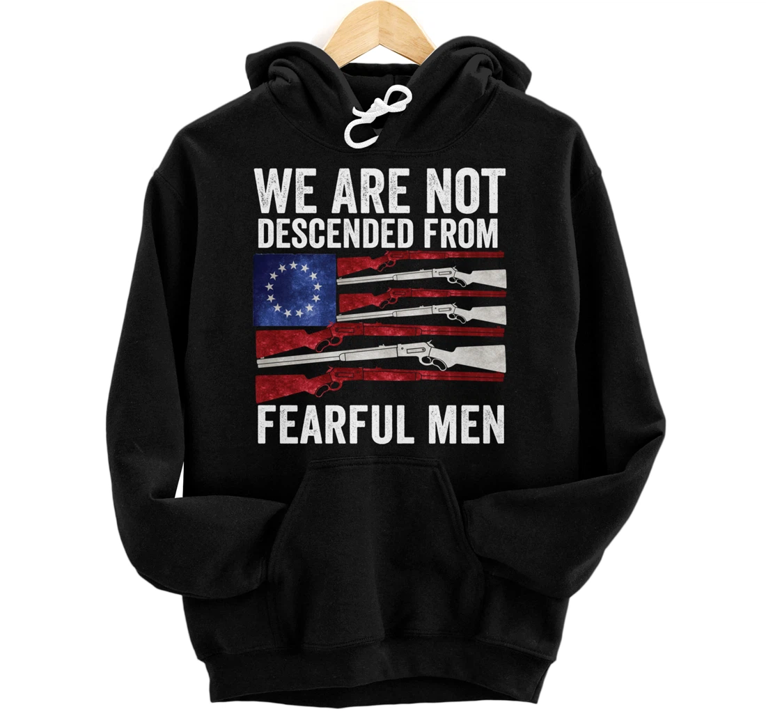 We Are Not Descended From Fearful Men Betsy Ross USA flag Pullover Hoodie