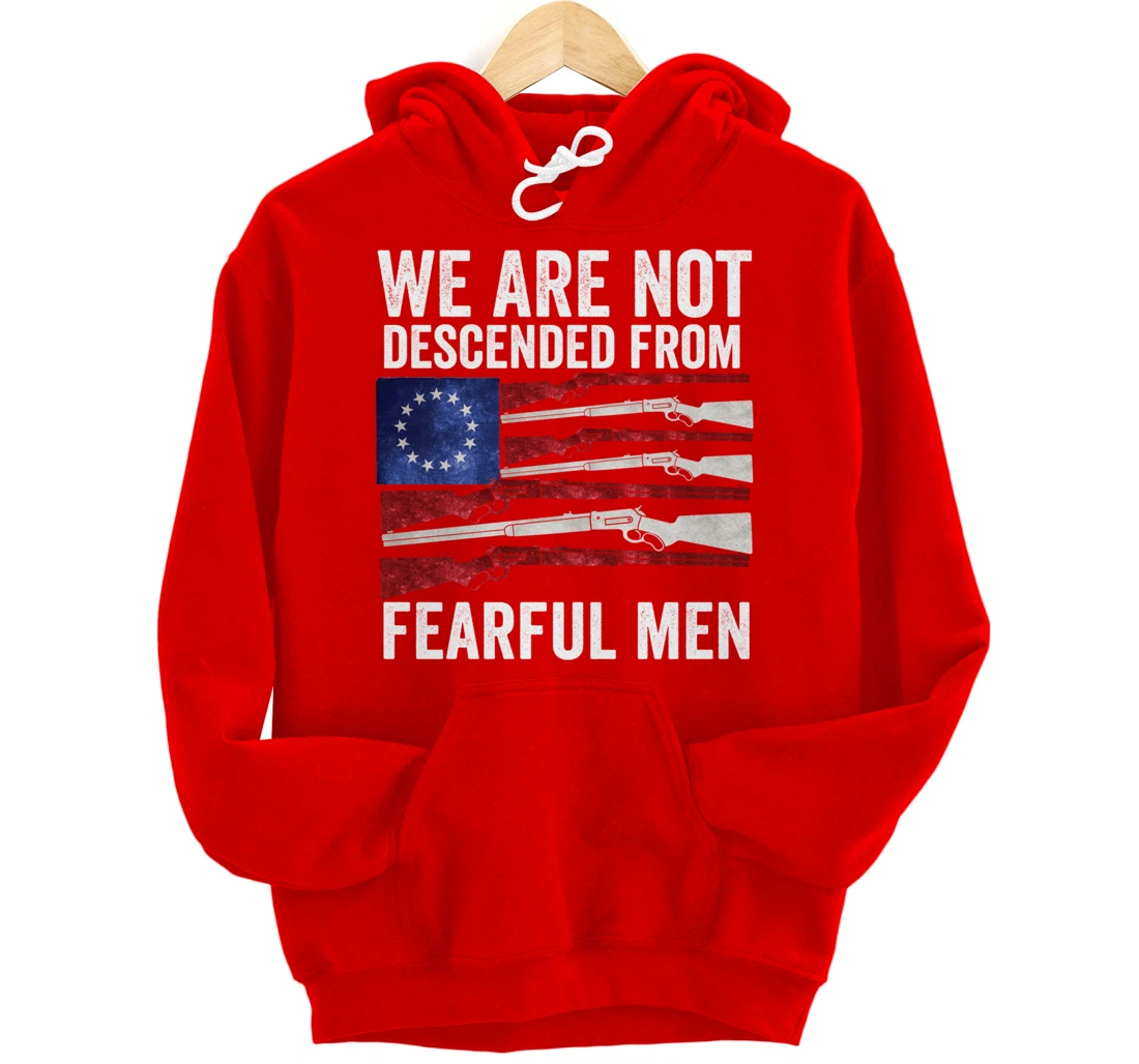 We Are Not Descended From Fearful Men Betsy Ross USA flag Pullover Hoodie